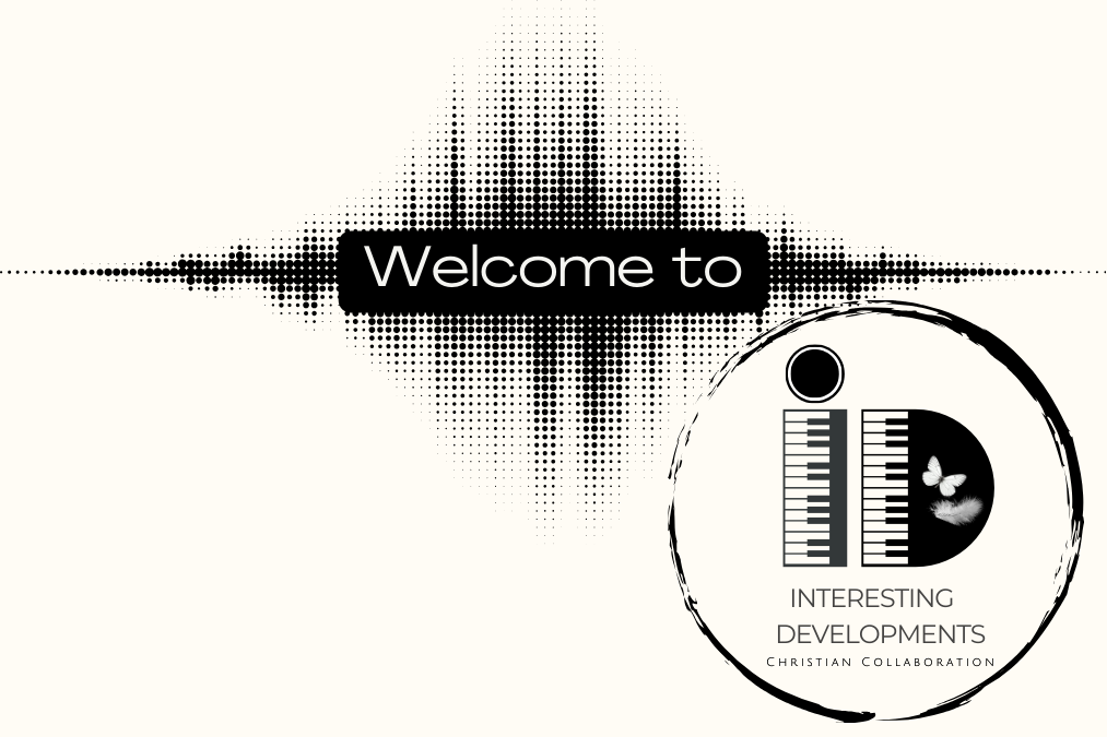 ID welcome 2025 for Interesting Developments a Christian Collaboration © copyright